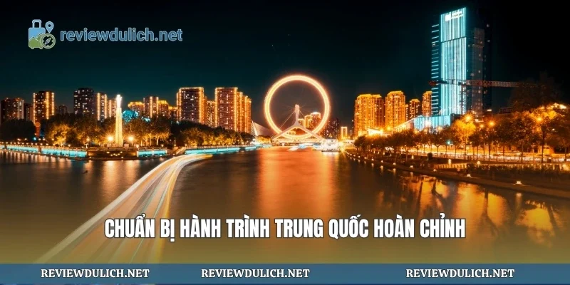 Chuẩn bị hành trình Trung Quốc hoàn chỉnh