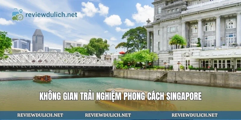Không gian trải nghiệm phong cách Singapore
