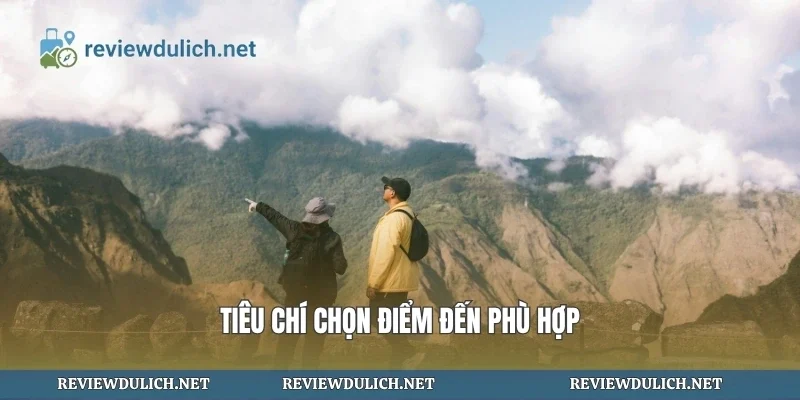 Tiêu chí chọn điểm đến phù hợp
