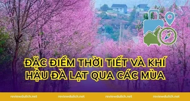 Đặc Điểm Thời Tiết Và Khí Hậu Đà Lạt Qua Các Mùa